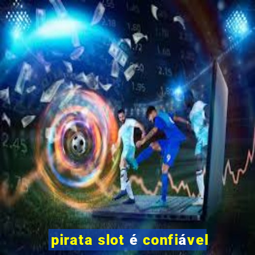 pirata slot é confiável