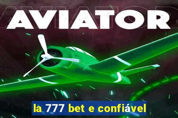 la 777 bet e confiável