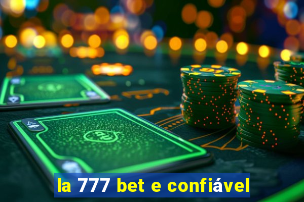 la 777 bet e confiável