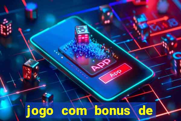 jogo com bonus de cadastro sem deposito