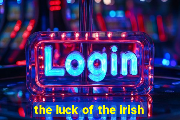 the luck of the irish