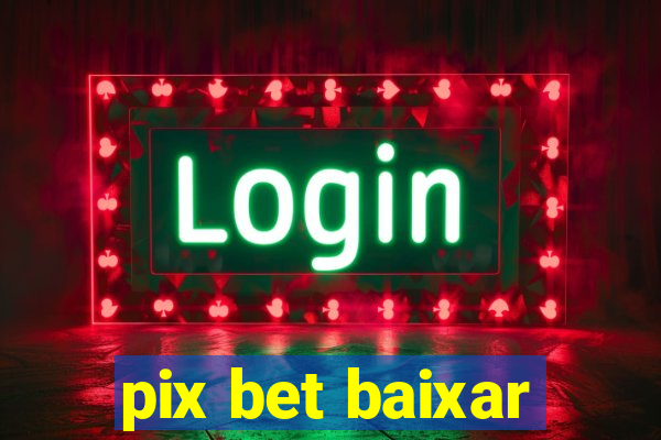 pix bet baixar