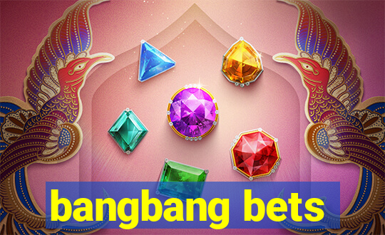 bangbang bets