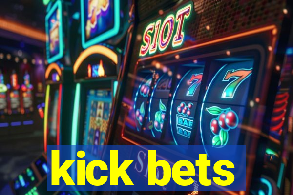 kick bets