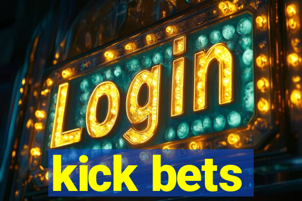 kick bets