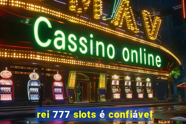 rei 777 slots é confiável