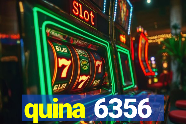 quina 6356