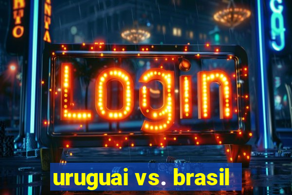 uruguai vs. brasil