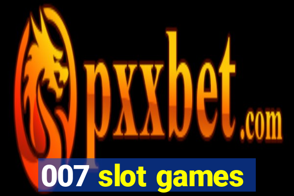 007 slot games