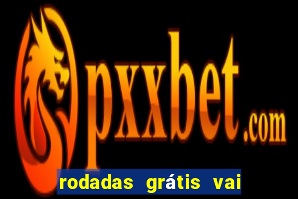 rodadas grátis vai de bet