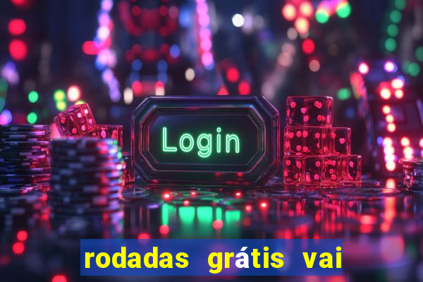 rodadas grátis vai de bet