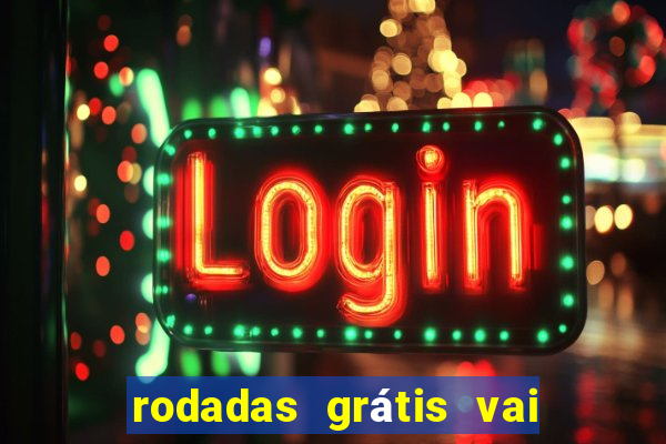 rodadas grátis vai de bet