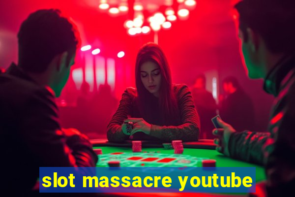 slot massacre youtube