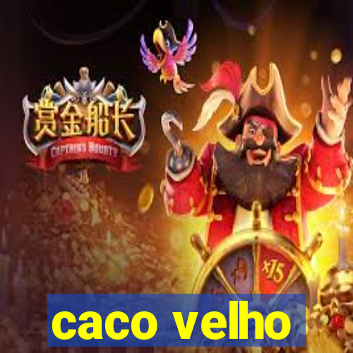 caco velho