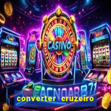 converter cruzeiro para real