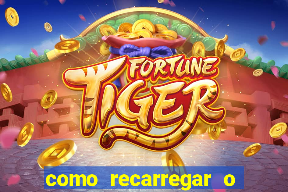 como recarregar o jogo do tigre