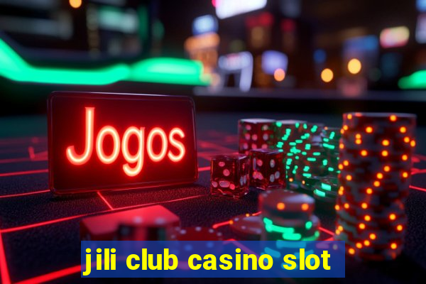 jili club casino slot