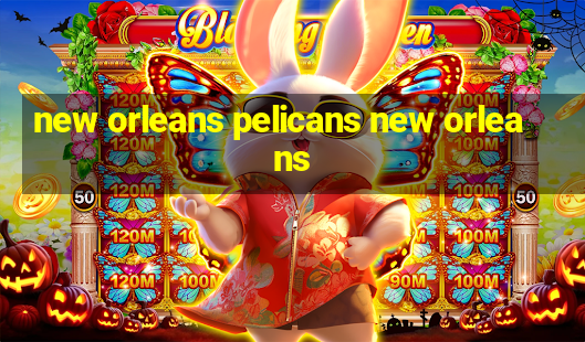 new orleans pelicans new orleans