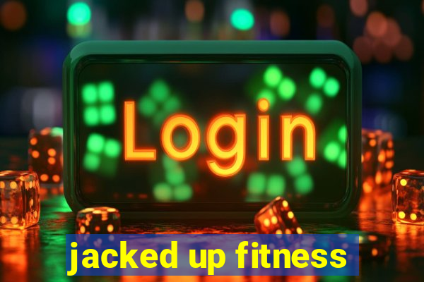 jacked up fitness