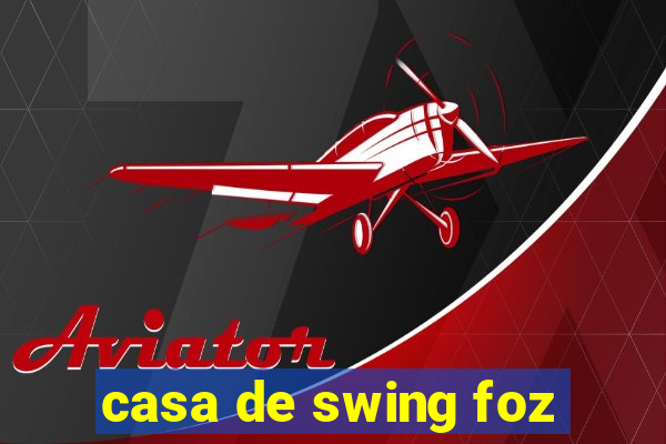 casa de swing foz