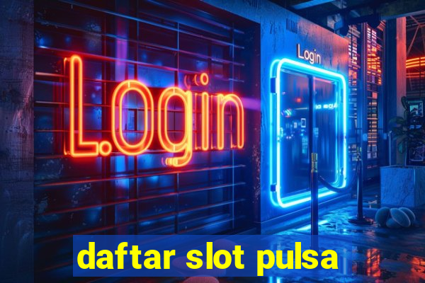 daftar slot pulsa