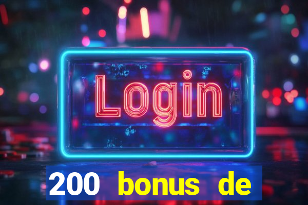 200 bonus de bienvenue casino