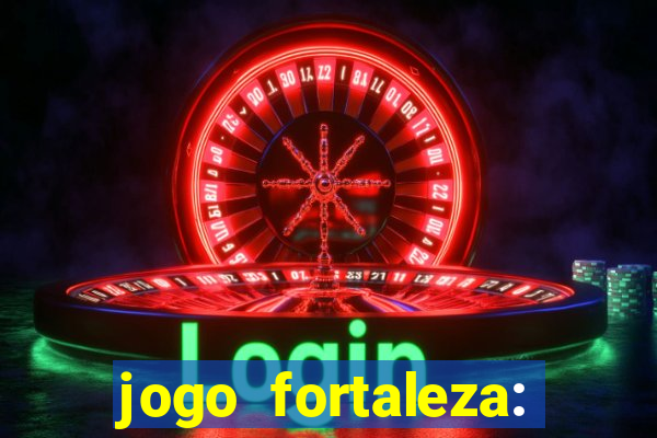 jogo fortaleza: onde assistir