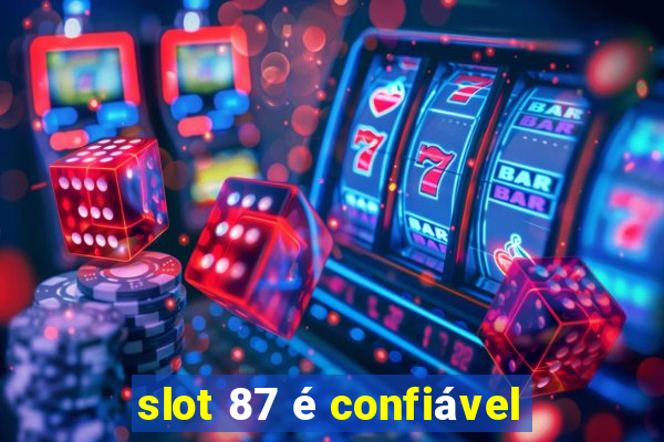 slot 87 é confiável