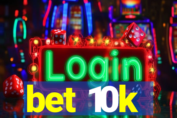 bet 10k