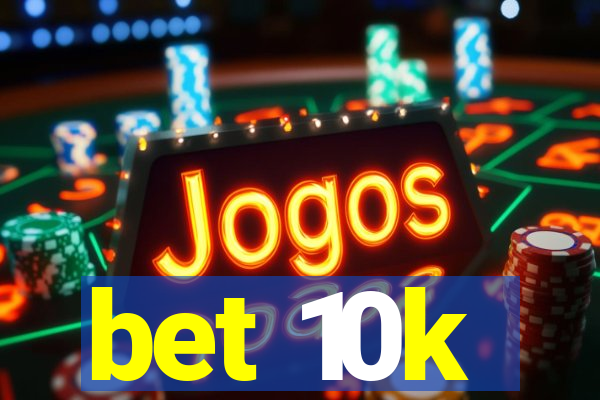 bet 10k