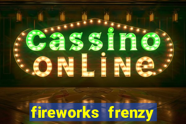 fireworks frenzy slot game