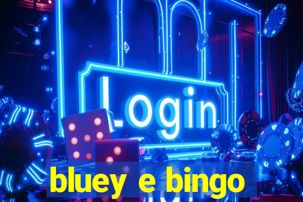 bluey e bingo