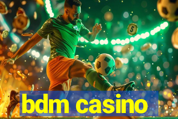 bdm casino