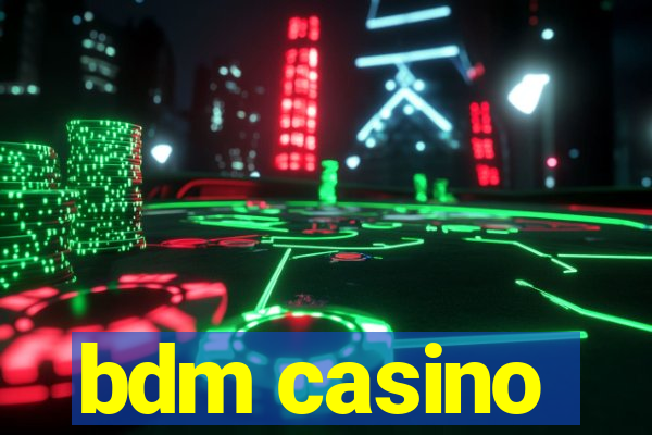 bdm casino