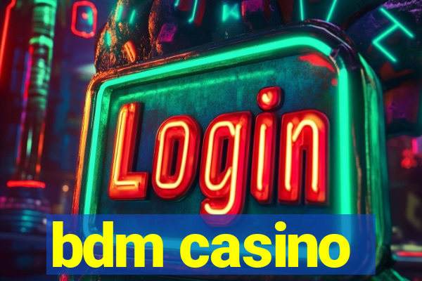 bdm casino