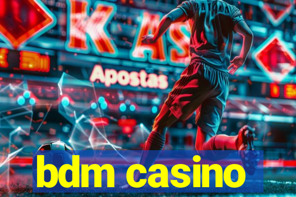 bdm casino