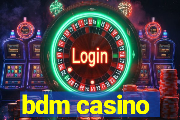 bdm casino