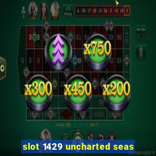 slot 1429 uncharted seas