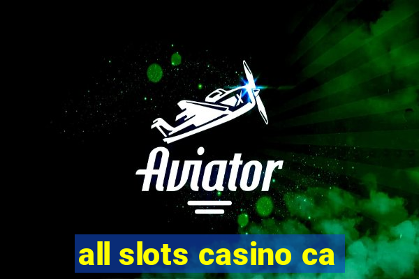 all slots casino ca