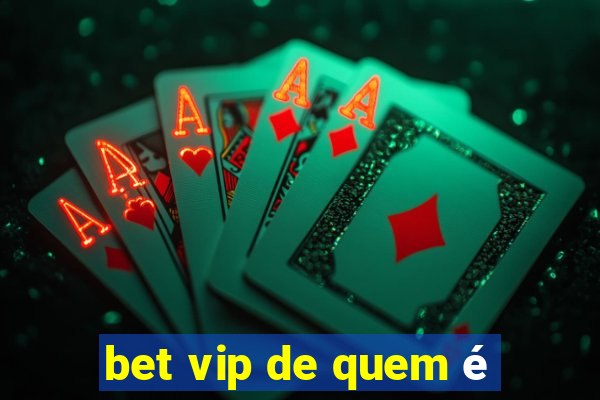 bet vip de quem é