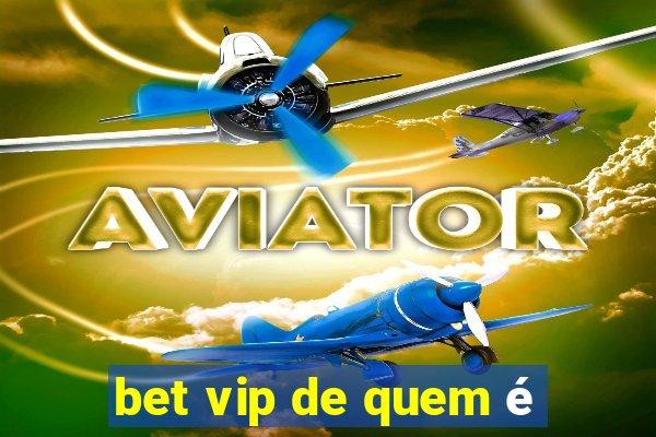 bet vip de quem é