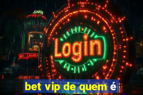 bet vip de quem é