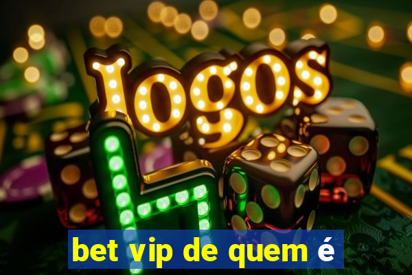 bet vip de quem é