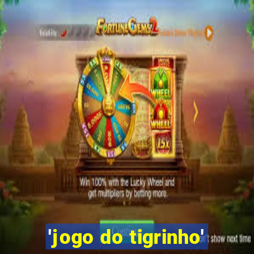 'jogo do tigrinho'