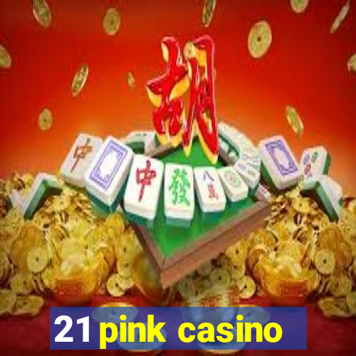 21 pink casino