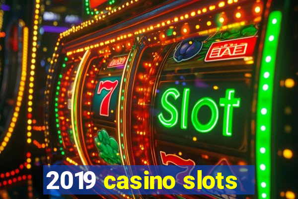 2019 casino slots