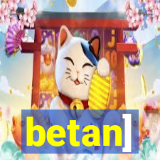 betan]