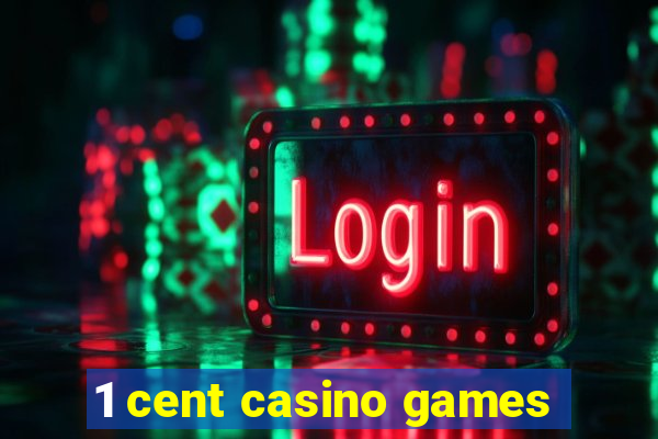 1 cent casino games