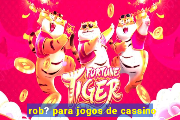 rob? para jogos de cassino