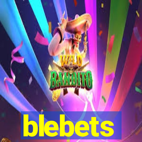 blebets